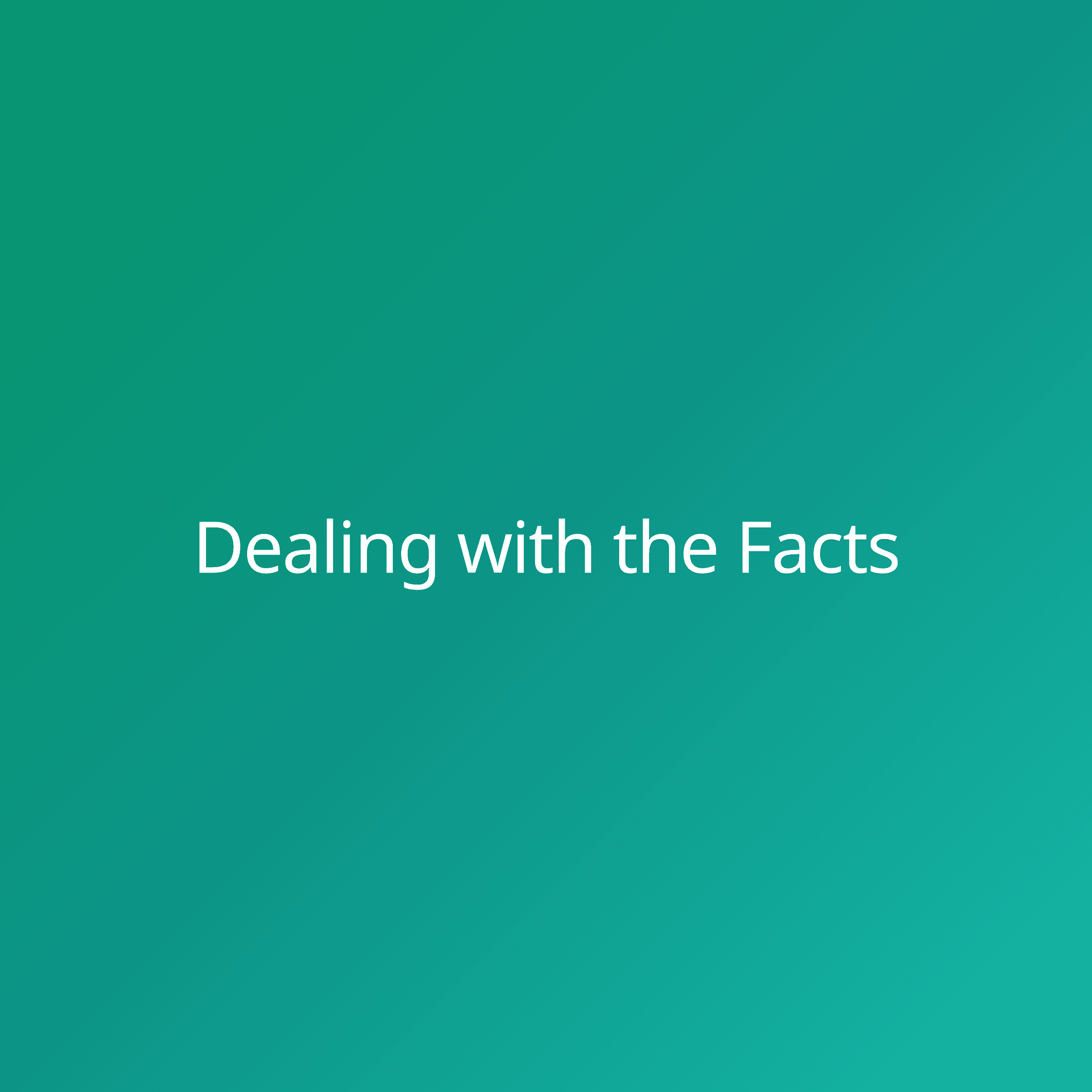 Dealing with the Facts